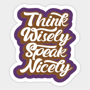 THINK WISELY SPEAK NICELY Sticker